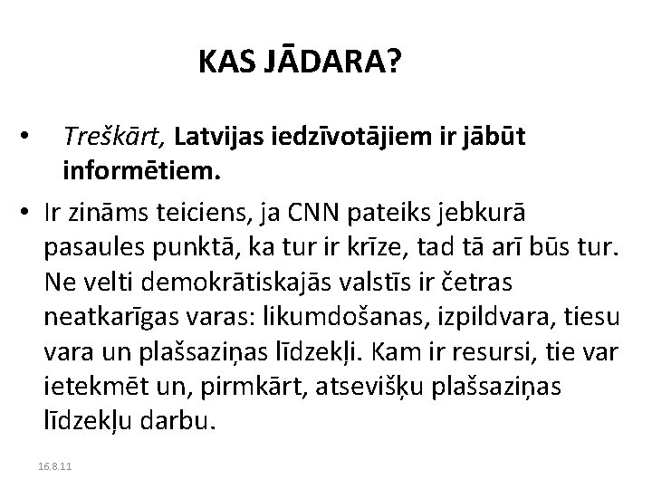 KAS JĀDARA? Treškārt, Latvijas iedzīvotājiem ir jābūt informētiem. • Ir zināms teiciens, ja CNN