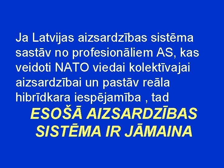 Ja Latvijas aizsardzības sistēma sastāv no profesionāliem AS, kas veidoti NATO viedai kolektīvajai aizsardzībai