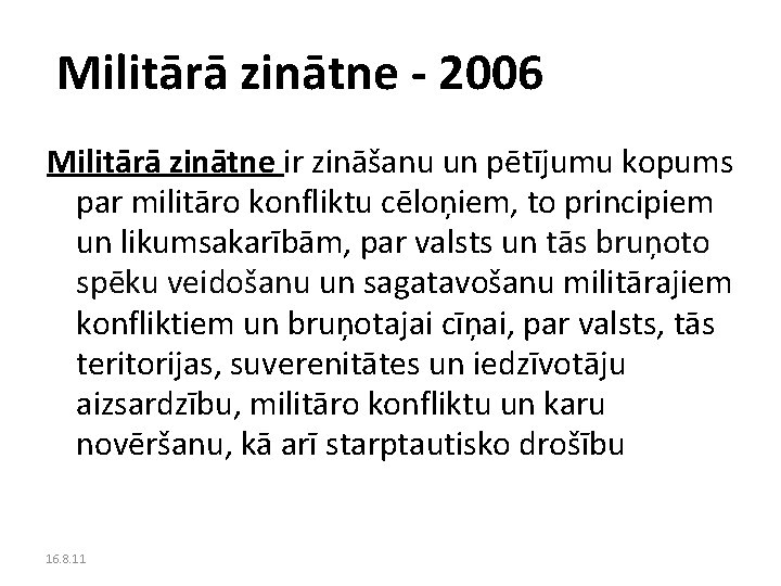 Militārā zinātne - 2006 Militārā zinātne ir zināšanu un pētījumu kopums par militāro konfliktu