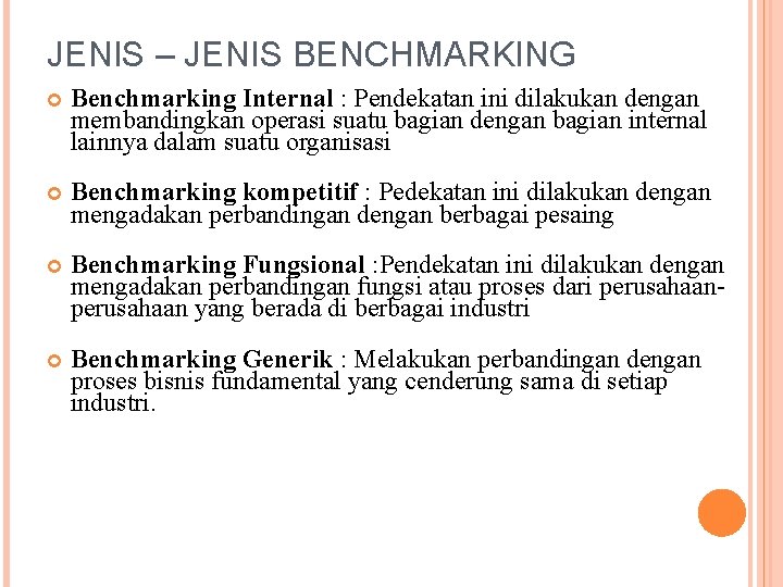 JENIS – JENIS BENCHMARKING Benchmarking Internal : Pendekatan ini dilakukan dengan membandingkan operasi suatu