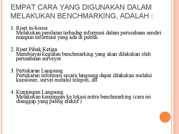 EMPAT CARA YANG DIGUNAKAN DALAM MELAKUKAN BENCHMARKING, ADALAH : 1. Riset in-house Melakukan penilaian