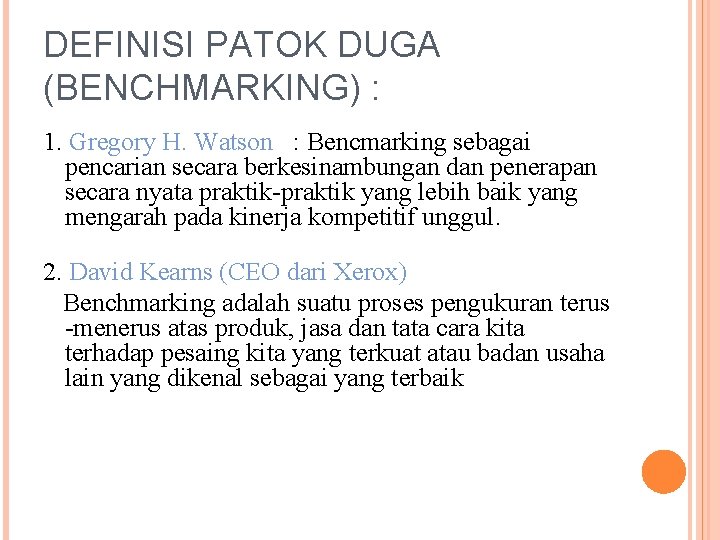 DEFINISI PATOK DUGA (BENCHMARKING) : 1. Gregory H. Watson : Bencmarking sebagai pencarian secara