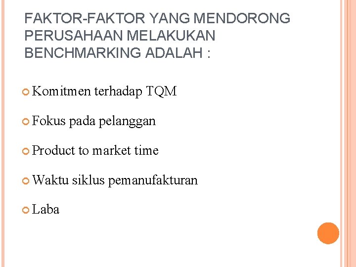 FAKTOR-FAKTOR YANG MENDORONG PERUSAHAAN MELAKUKAN BENCHMARKING ADALAH : Komitmen terhadap TQM Fokus pada pelanggan