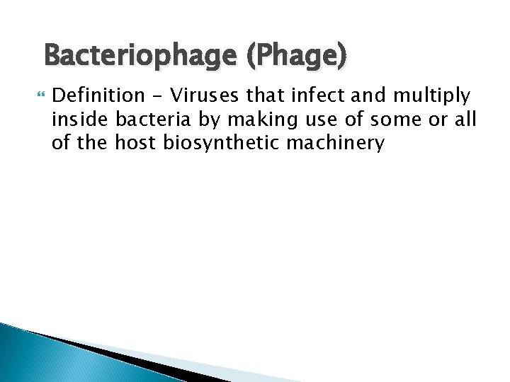 Bacteriophage (Phage) Definition - Viruses that infect and multiply inside bacteria by making use