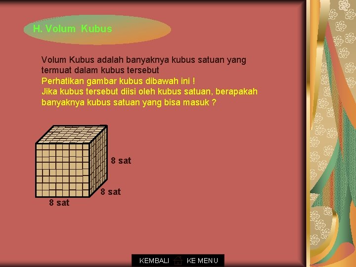 H. Volum Kubus adalah banyaknya kubus satuan yang termuat dalam kubus tersebut Perhatikan gambar