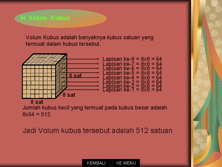 H. Volum Kubus adalah banyaknya kubus satuan yang termuat dalam kubus tersebut. 8 sat