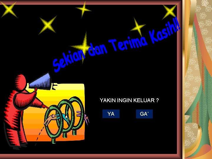 YAKIN INGIN KELUAR ? YA GA’ 
