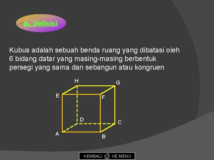 a. Definisi Kubus adalah sebuah benda ruang yang dibatasi oleh 6 bidang datar yang