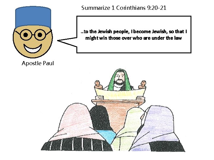 Summarize 1 Corinthians 9: 20 -21 . . to the Jewish people, I become