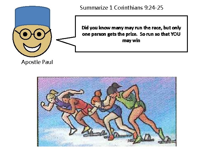 Summarize 1 Corinthians 9: 24 -25 Did you know many may run the race,