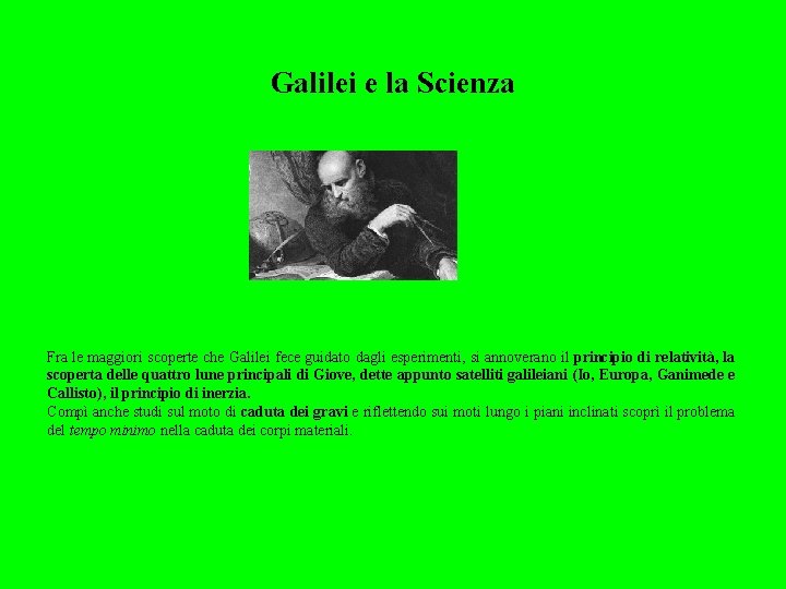Galilei e la Scienza Fra le maggiori scoperte che Galilei fece guidato dagli esperimenti,