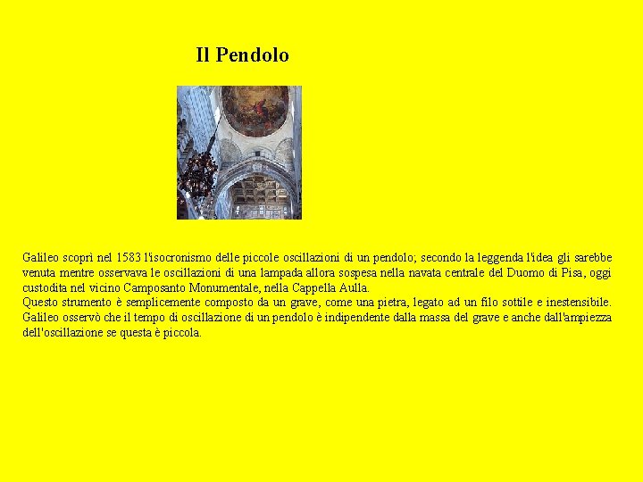 Il Pendolo Galileo scoprì nel 1583 l'isocronismo delle piccole oscillazioni di un pendolo; secondo