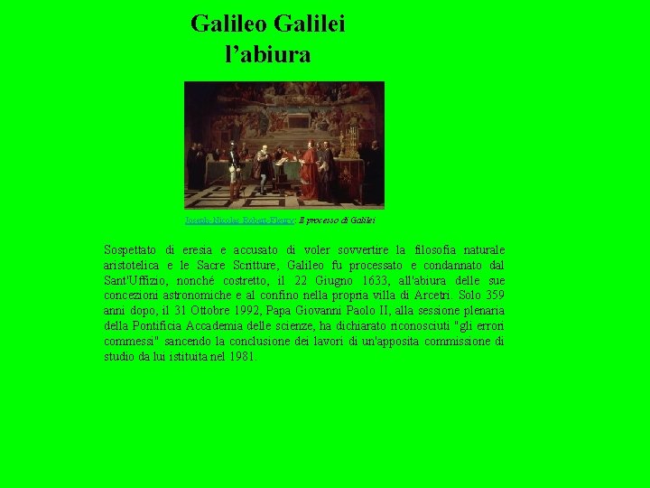 Galileo Galilei l’abiura Joseph-Nicolas Robert-Fleury: Il processo di Galilei Sospettato di eresia e accusato