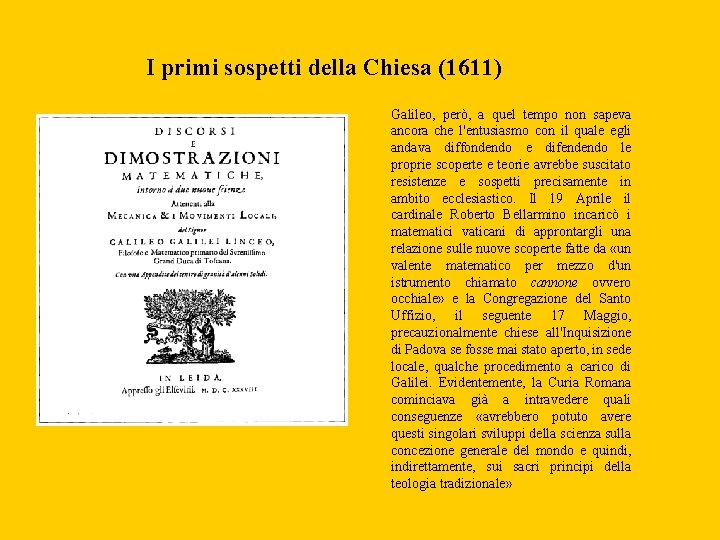 I primi sospetti della Chiesa (1611) Galileo, però, a quel tempo non sapeva ancora