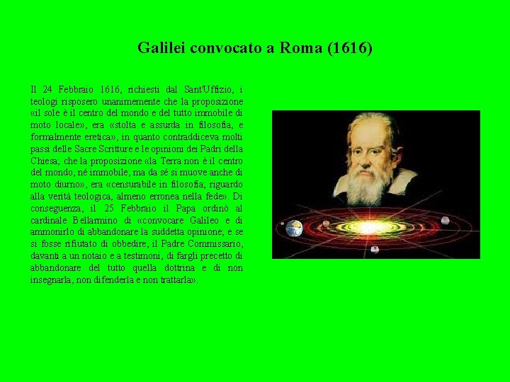 Galilei convocato a Roma (1616) Il 24 Febbraio 1616, richiesti dal Sant'Uffizio, i teologi