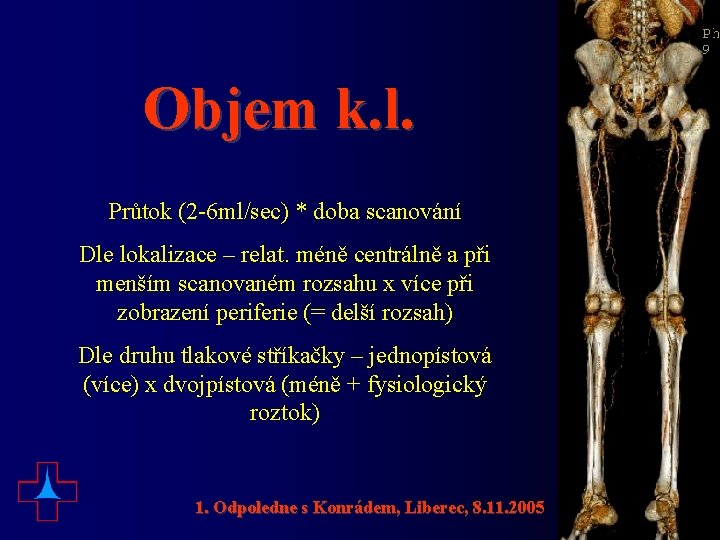 Objem k. l. Průtok (2 -6 ml/sec) * doba scanování Dle lokalizace – relat.