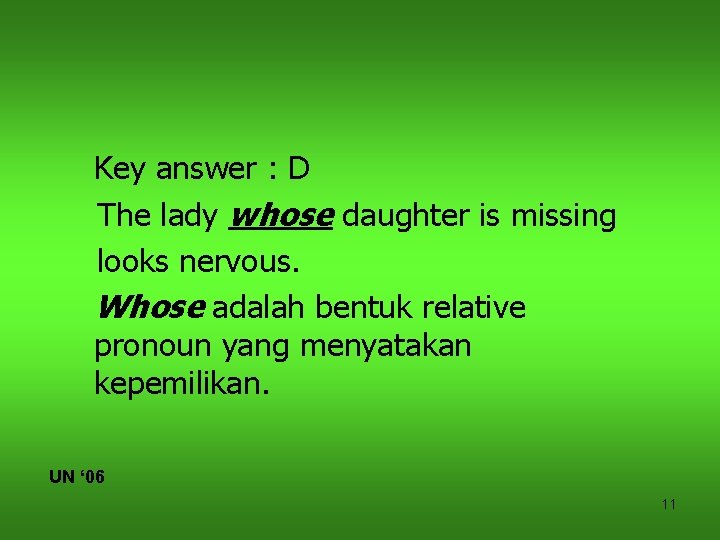 Key answer : D The lady whose daughter is missing looks nervous. Whose adalah