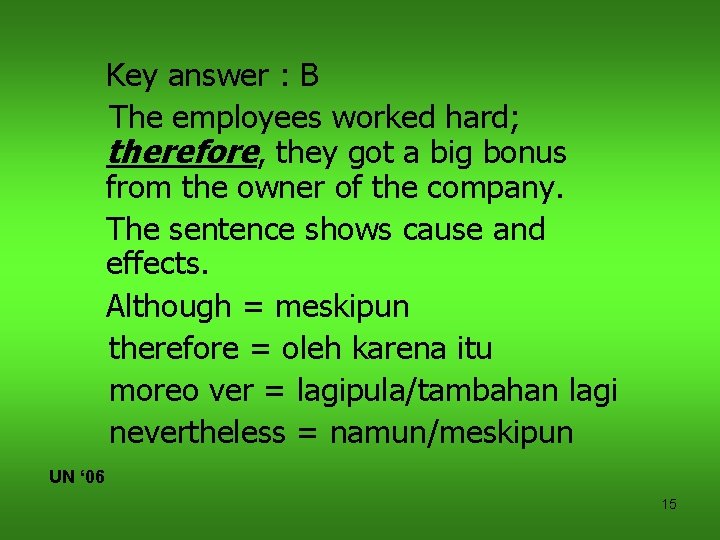 Key answer : B The employees worked hard; therefore, they got a big bonus
