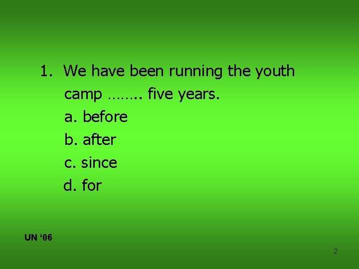 1. We have been running the youth camp ……. . five years. a. before