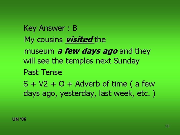 Key Answer : B My cousins visited the museum a few days ago and