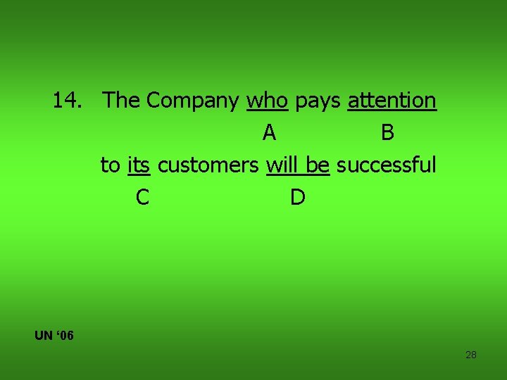 14. The Company who pays attention A B to its customers will be successful