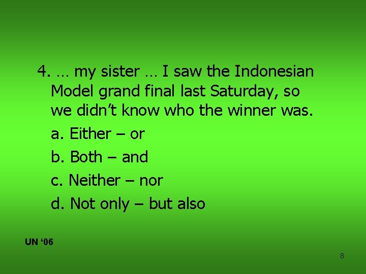 4. … my sister … I saw the Indonesian Model grand final last Saturday,