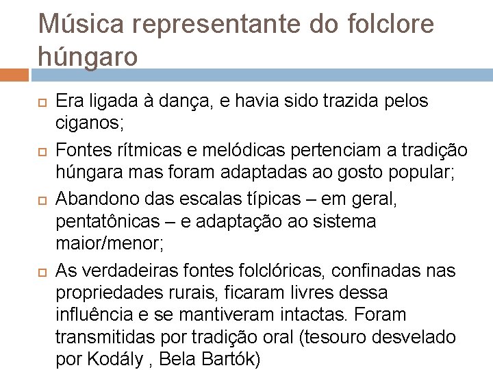 Música representante do folclore húngaro Era ligada à dança, e havia sido trazida pelos