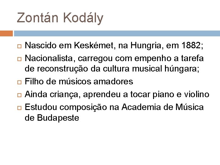 Zontán Kodály Nascido em Keskémet, na Hungria, em 1882; Nacionalista, carregou com empenho a