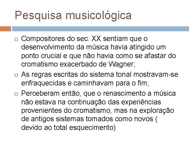 Pesquisa musicológica Compositores do sec. XX sentiam que o desenvolvimento da música havia atingido