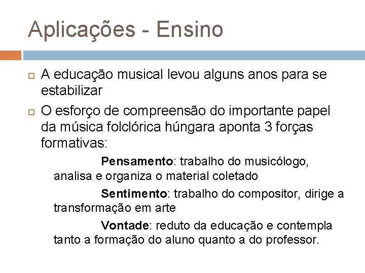Aplicações - Ensino A educação musical levou alguns anos para se estabilizar O esforço