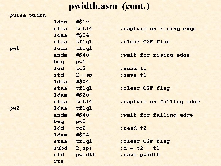 pwidth. asm (cont. ) pulse_width pw 1 pw 2 ldaa staa ldaa anda beq