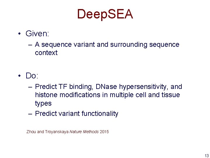 Deep. SEA • Given: – A sequence variant and surrounding sequence context • Do: