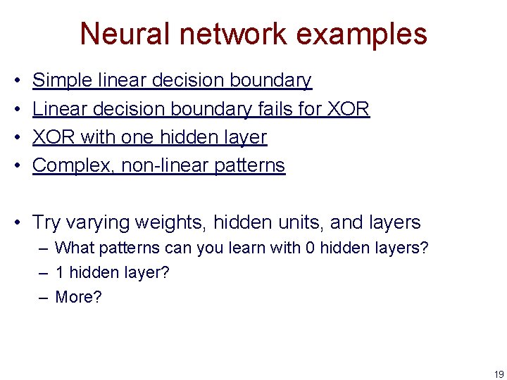 Neural network examples • • Simple linear decision boundary Linear decision boundary fails for