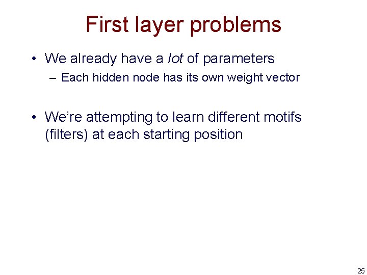 First layer problems • We already have a lot of parameters – Each hidden