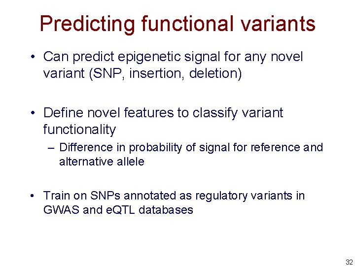 Predicting functional variants • Can predict epigenetic signal for any novel variant (SNP, insertion,