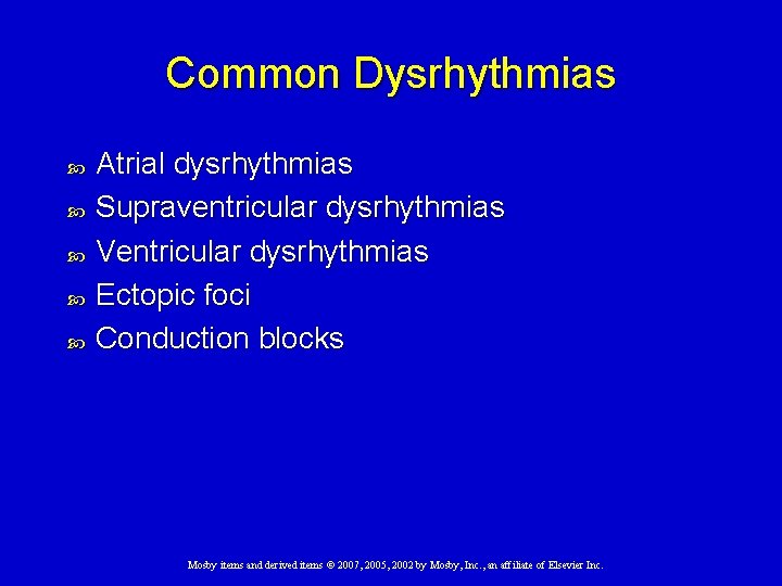 Common Dysrhythmias Atrial dysrhythmias Supraventricular dysrhythmias Ventricular dysrhythmias Ectopic foci Conduction blocks Mosby items