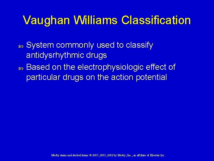 Vaughan Williams Classification System commonly used to classify antidysrhythmic drugs Based on the electrophysiologic