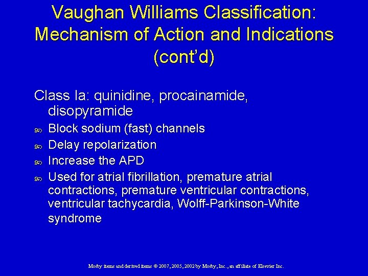 Vaughan Williams Classification: Mechanism of Action and Indications (cont’d) Class Ia: quinidine, procainamide, disopyramide