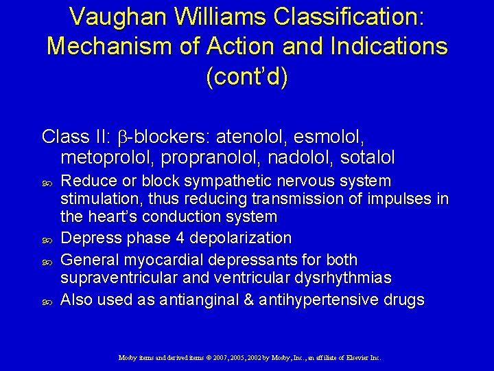 Vaughan Williams Classification: Mechanism of Action and Indications (cont’d) Class II: b-blockers: atenolol, esmolol,