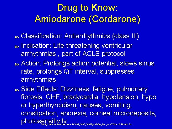 Drug to Know: Amiodarone (Cordarone) Classification: Antiarrhythmics (class III) Indication: Life-threatening ventricular arrhythmias ,