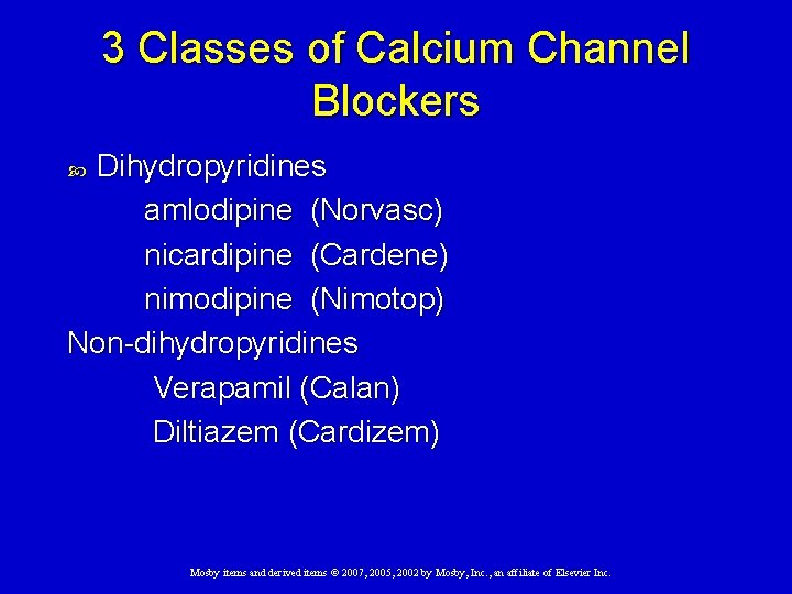 3 Classes of Calcium Channel Blockers Dihydropyridines amlodipine (Norvasc) nicardipine (Cardene) nimodipine (Nimotop) Non-dihydropyridines