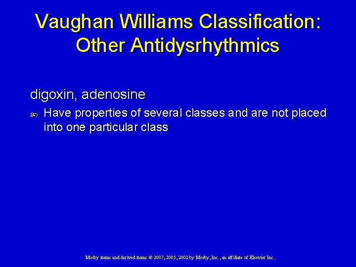 Vaughan Williams Classification: Other Antidysrhythmics digoxin, adenosine Have properties of several classes and are
