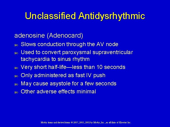 Unclassified Antidysrhythmic adenosine (Adenocard) Slows conduction through the AV node Used to convert paroxysmal