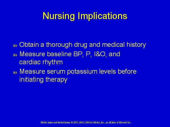 Nursing Implications Obtain a thorough drug and medical history Measure baseline BP, P, I&O,