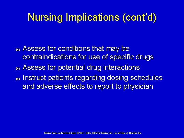 Nursing Implications (cont’d) Assess for conditions that may be contraindications for use of specific