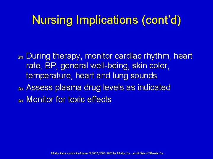 Nursing Implications (cont’d) During therapy, monitor cardiac rhythm, heart rate, BP, general well-being, skin