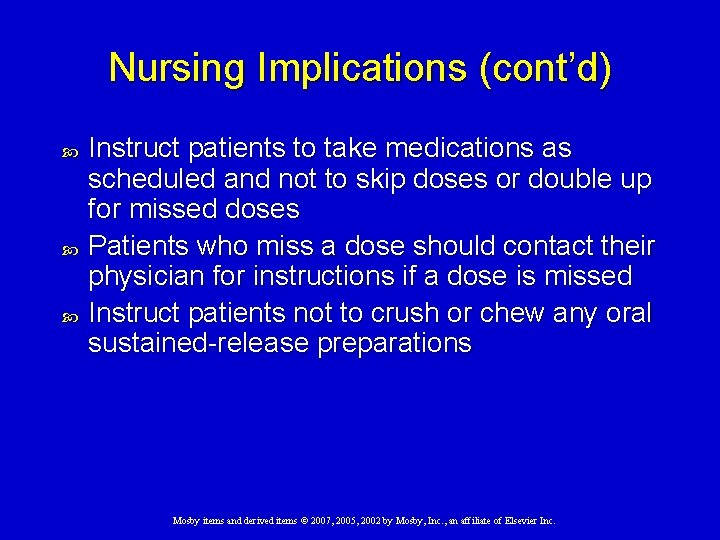 Nursing Implications (cont’d) Instruct patients to take medications as scheduled and not to skip