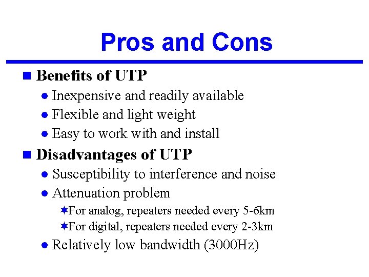 Pros and Cons n Benefits of UTP Inexpensive and readily available l Flexible and