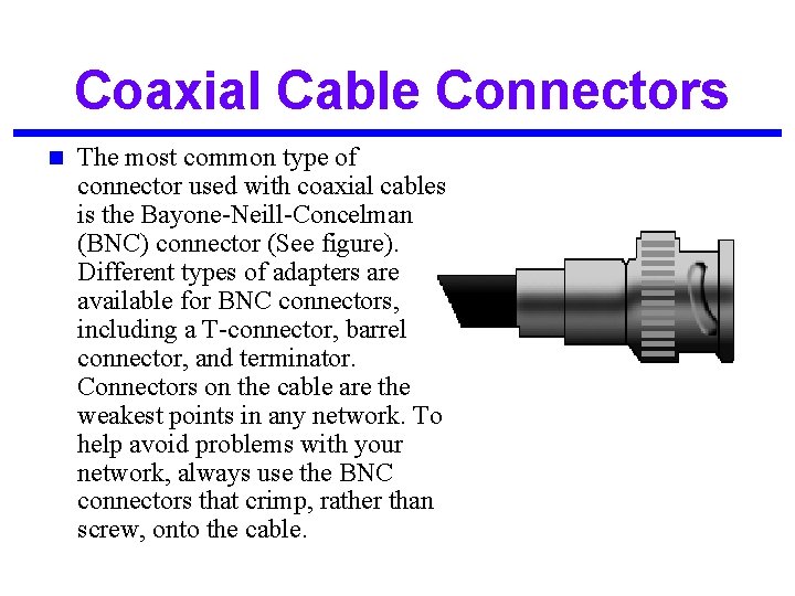 Coaxial Cable Connectors n The most common type of connector used with coaxial cables