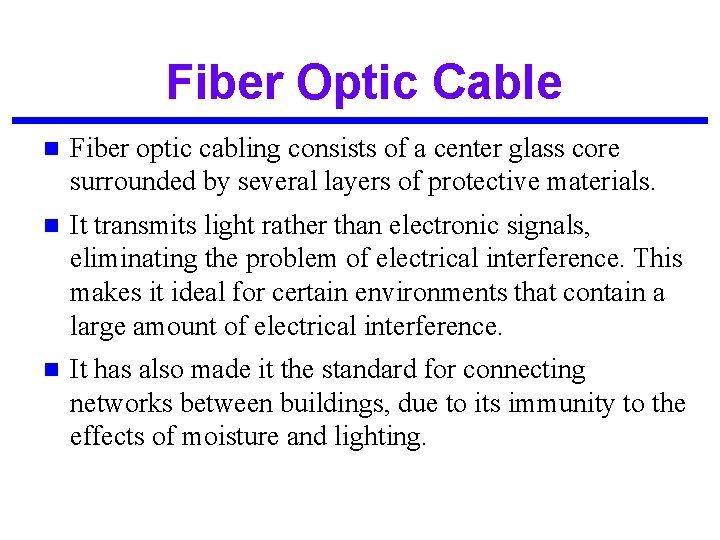 Fiber Optic Cable n Fiber optic cabling consists of a center glass core surrounded